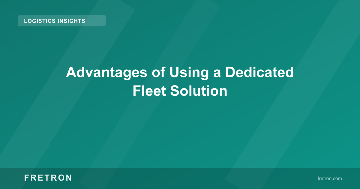 Advantages of Using a Dedicated Fleet Solution