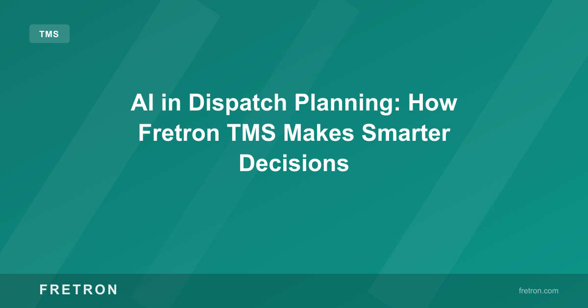 AI in Dispatch Planning: How Fretron TMS Makes Smarter Decisions