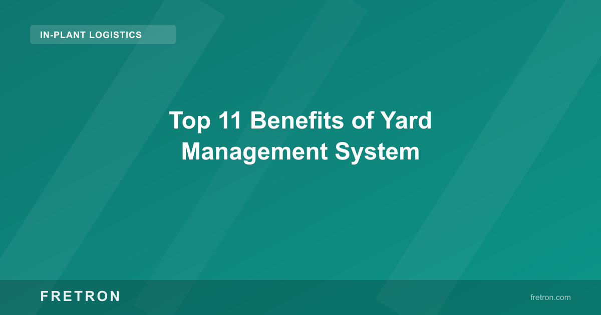 Top 11 Benefits of Yard Management System
