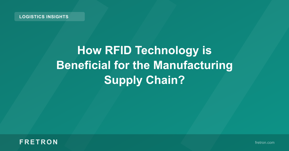 How RFID Technology is Beneficial for the Manufacturing Supply Chain?
