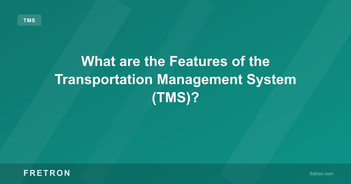 What are the Features of the Transportation Management System (TMS)?