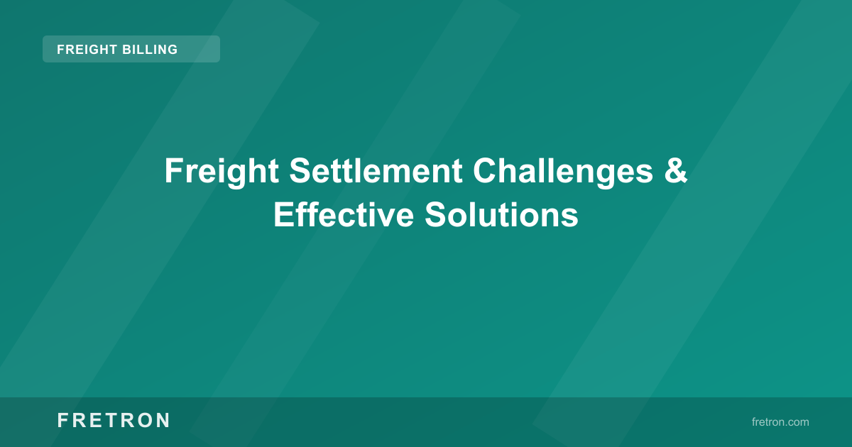 Freight Settlement Challenges &amp; Effective Solutions
