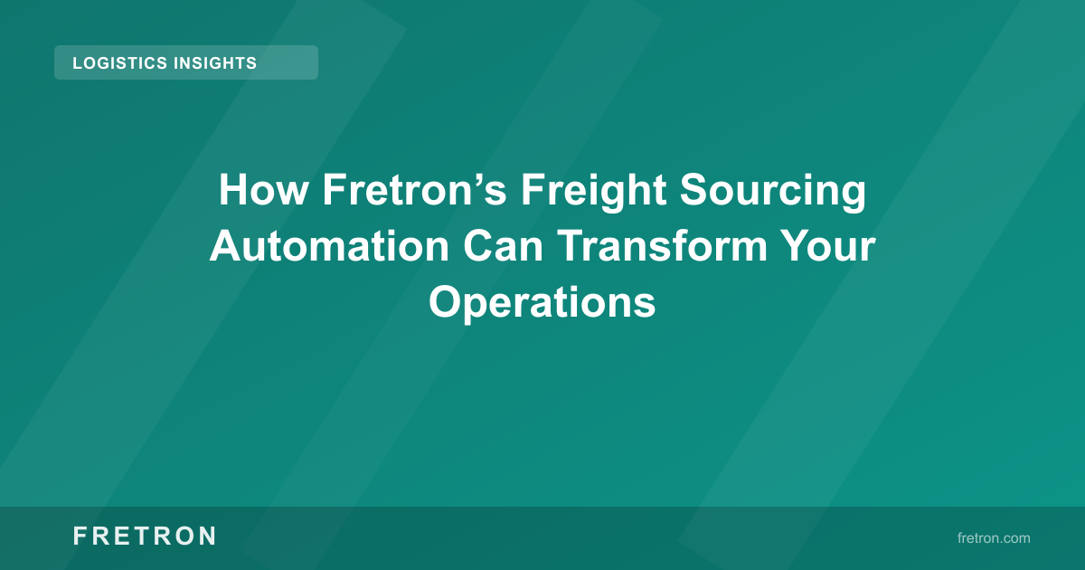 How Fretron’s Freight Sourcing Automation Can Transform Your Operations