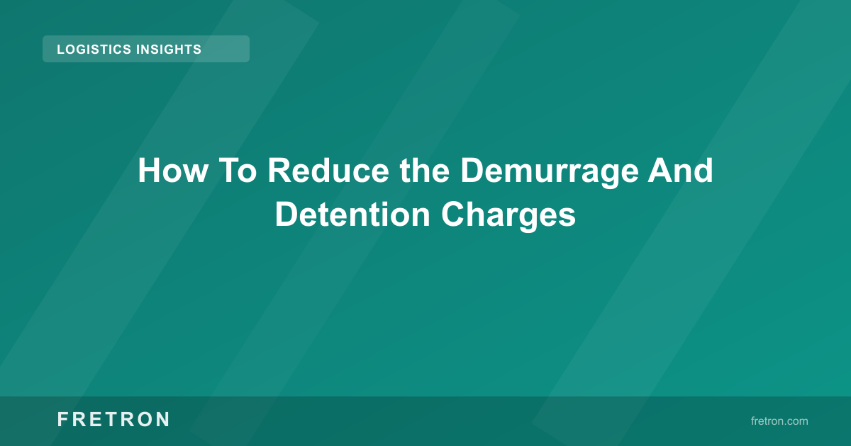 How To Reduce the Demurrage And Detention Charges