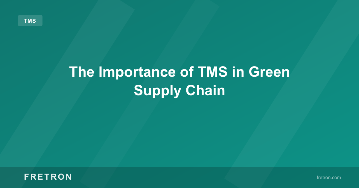 The Importance of TMS in Green Supply Chain