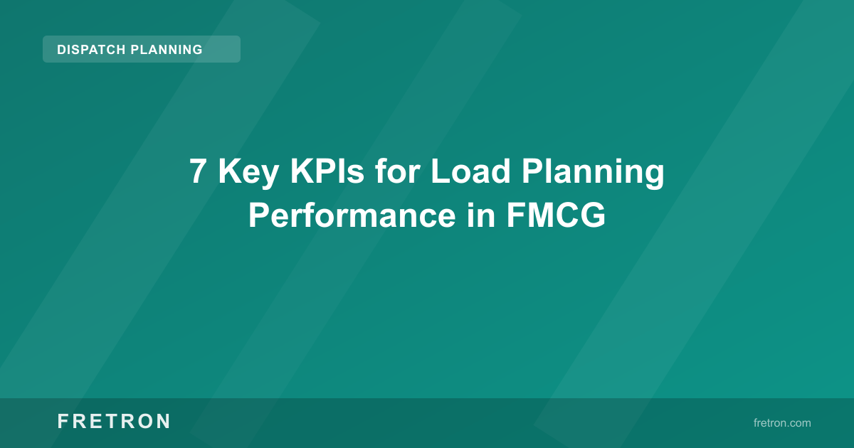7 Key KPIs for Load Planning Performance in FMCG