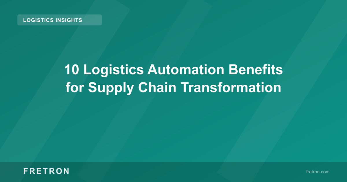 10 Logistics Automation Benefits for Supply Chain Transformation