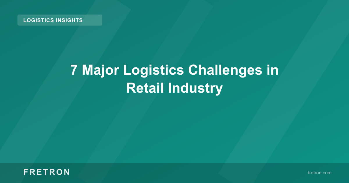 7 Major Logistics Challenges in Retail Industry