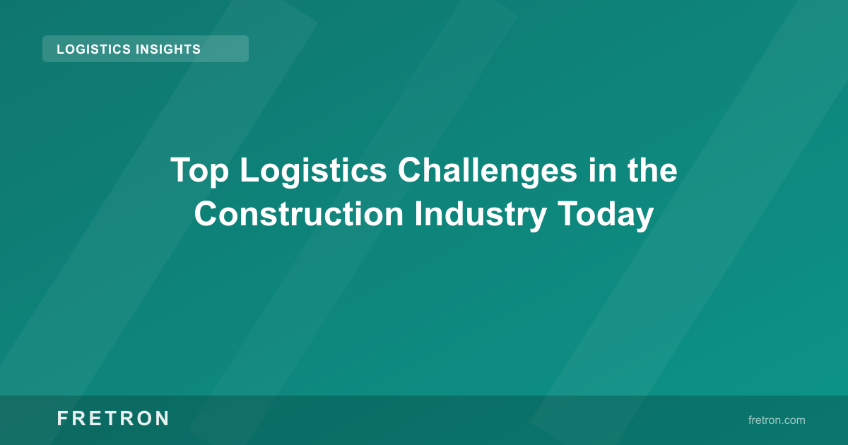 Top Logistics Challenges in the Construction Industry Today