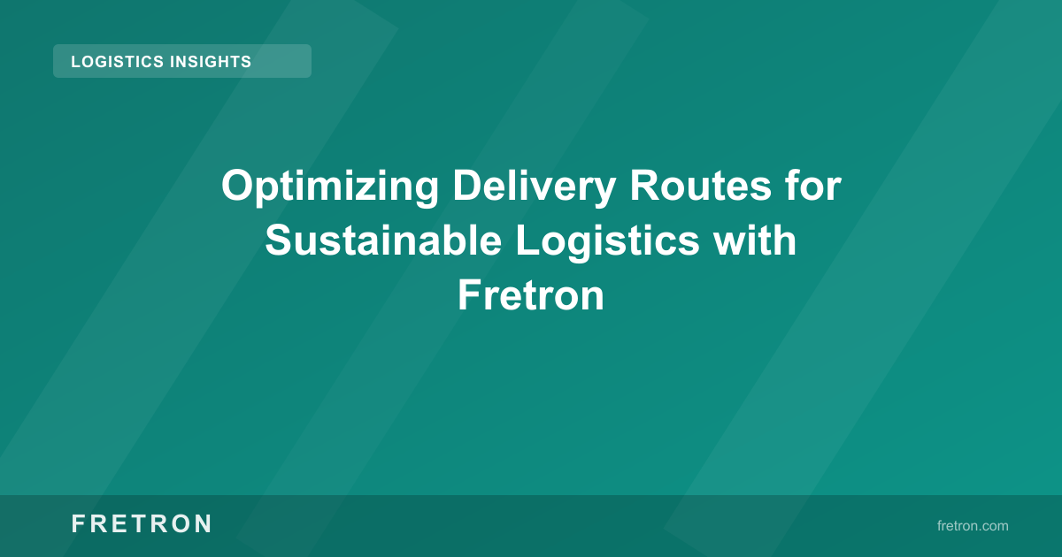 Optimizing Delivery Routes for Sustainable Logistics with Fretron