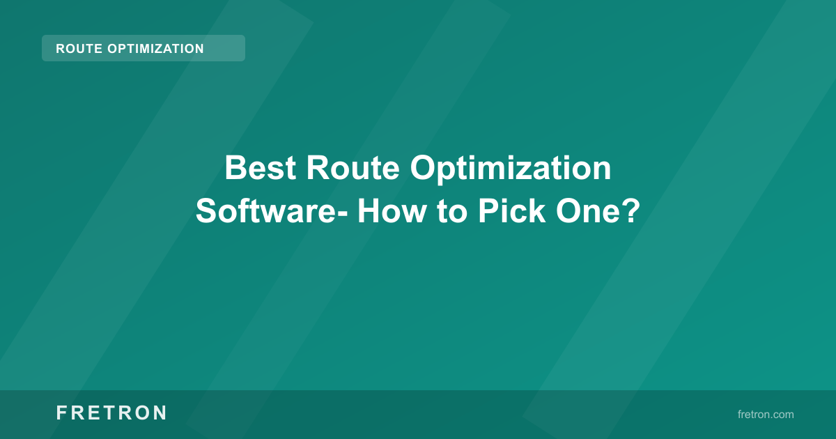 Best Route Optimization Software- How to Pick One?