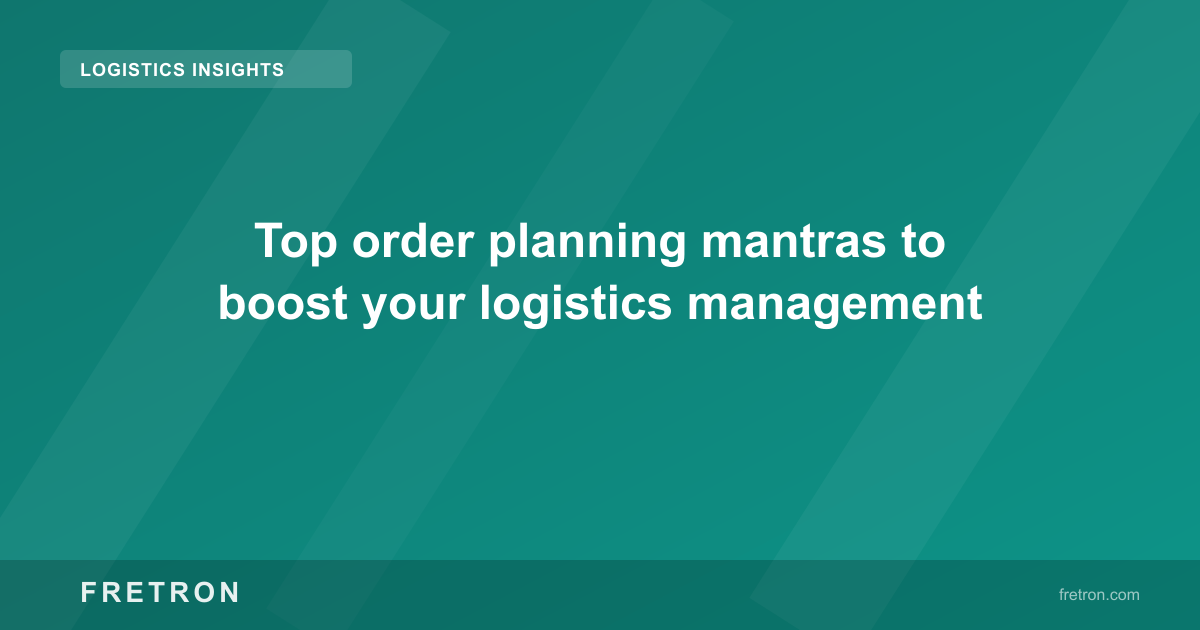 Top order planning mantras to boost your logistics management