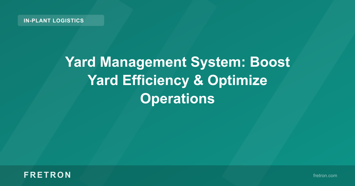 Yard Management System: Boost Yard Efficiency &amp; Optimize Operations